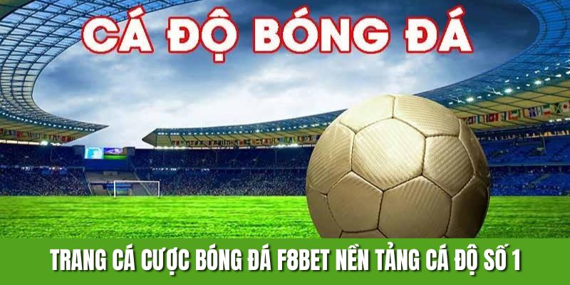 Trang Cá Cược Bóng Đá F8BET - Nền Tảng Cá Độ Số 1 Hiện Nay