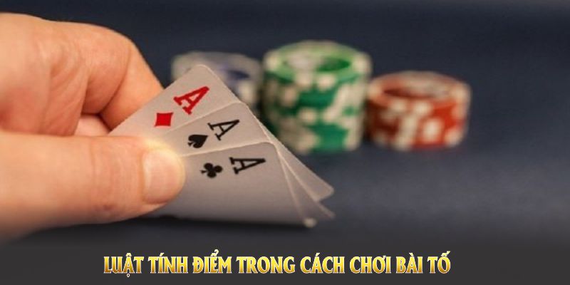 Luật tính điểm trong cách chơi bài tố ba lá cần được ghi nhớ 